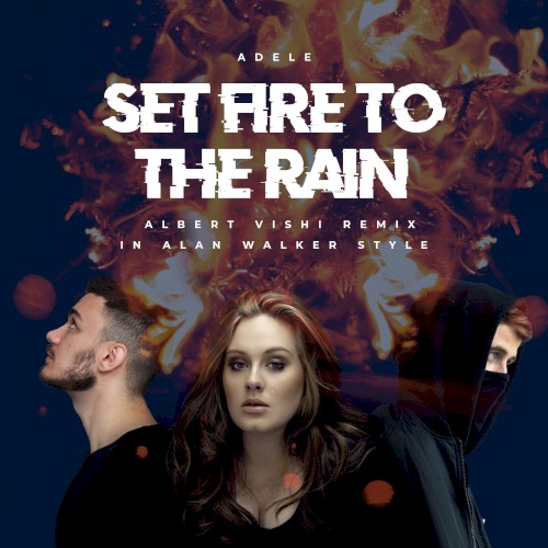 Set Fire To The Rain (Albert Vishi Remix in Alan Walker Style)