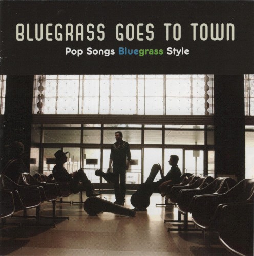 Bluegrass Goes to Town: Pop Songs Bluegrass Style