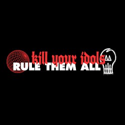 Kill Your Idols, Rule Them All Split