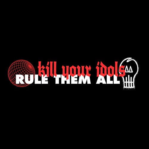 Kill Your Idols, Rule Them All Split