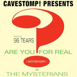 Cavestomp! Presents Are You for Real? featuring 96 Tears