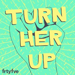Turn Her Up