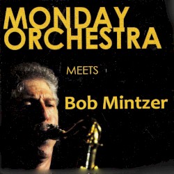 Monday Orchestra Meets Bob Mintzer