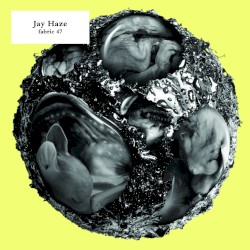 Fabric 47: Jay Haze