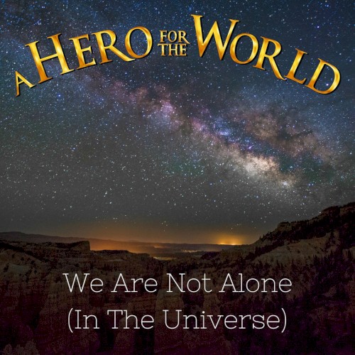 We Are Not Alone (In the Universe)