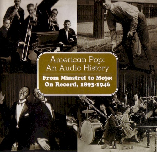 American Pop: An Audio History: From Minstrels to Mojo: On Record, 1893-1946