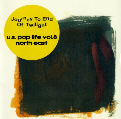 U.S. Pop Life, Volume 8: North East:: Journey to End of Twilight: