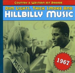 Dim Lights Thick Smoke & Hillbilly Music: Country & Western Hit Parade, 1967