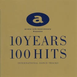Avex 10th Anniversary Presents 10 Years 100 Hits (International Dance Tracks)