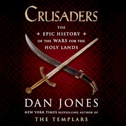 Crusaders: The Epic History of the Wars for the Holy Lands