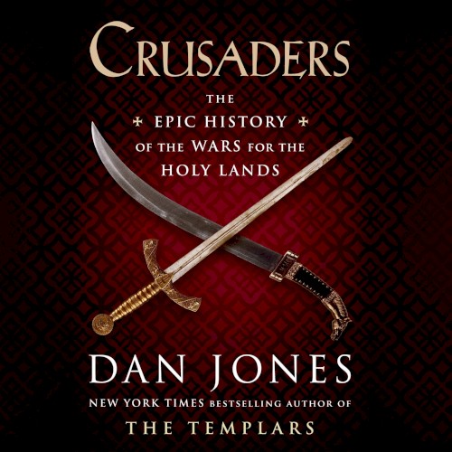 Crusaders: The Epic History of the Wars for the Holy Lands