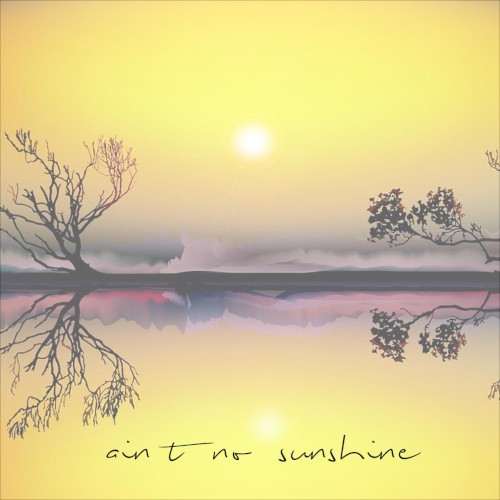 Ain't No Sunshine