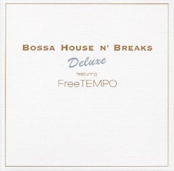 Bossa House n' Breaks Deluxe featuring FreeTEMPO