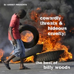 DJ Addikt presents Cowardly Threats & Hideous Cruelty; The Best Of Billy Woods