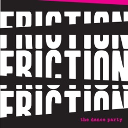 Friction! Friction! Friction!