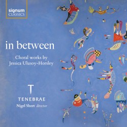 in between: Choral works by Jessica Ulusoy‐Horsley