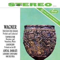 Tristan und Isolde: Prelude and Liebestod / Tannhäuser: Overture and Venusberg Music / Lohengrin: Prelude to Act III