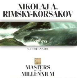 Masters of the Millenium: Nikolaj A. Rimsky-Korsakov: Scheherazade