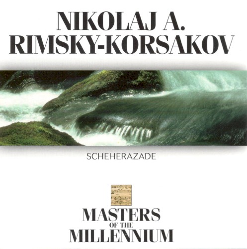 Masters of the Millenium: Nikolaj A. Rimsky-Korsakov: Scheherazade