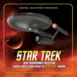 Star Trek 50th Anniversary Collection: Musical Rarities From Across the Star Trek Universe: Original Soundtrack Recordings