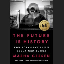 The Future Is History: How Totalitarianism Reclaimed Russia