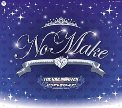 THE IDOLM@STER CINDERELLA GIRLS SUMMER FESTIV@L 2015会場限定CD 『NO MAKE』