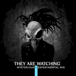 They Are Watching: Mysterious & Experimental Mix