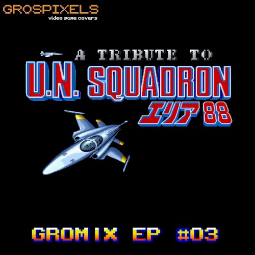Gromix EP #03: A Tribute to U.N. Squadron