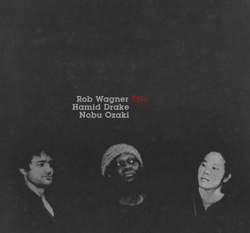 Rob Wagner / Hamid Drake / Nobu Ozaki Trio