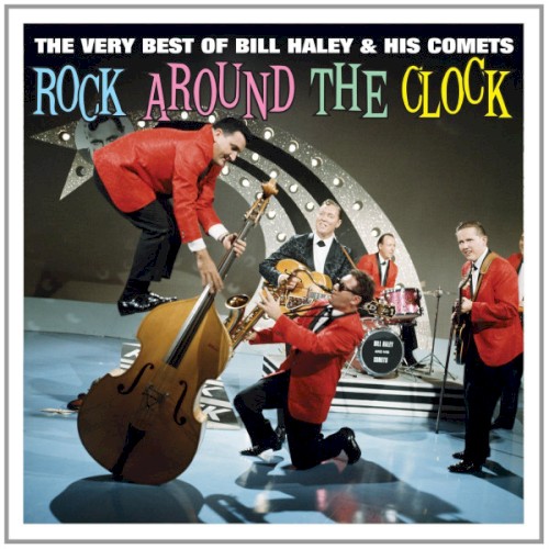 Rock Around The Clock : The Very Best of Bill Haley & His Comets