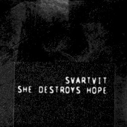 Svartvit / She Destroys Hope