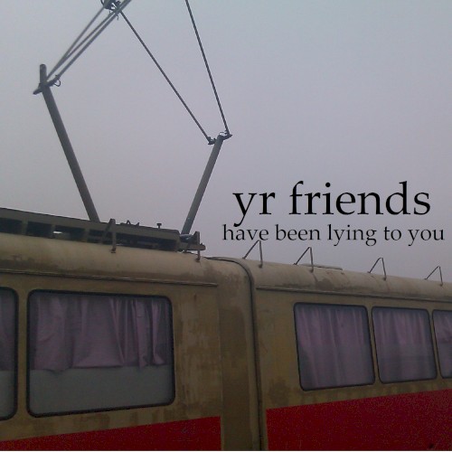 yr friends have been lying to you