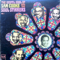 The Gospel Soul of Sam Cooke with The Soul Stirrers, Vol. 1