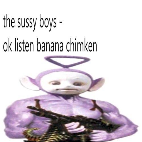 ok listen banana chimken single