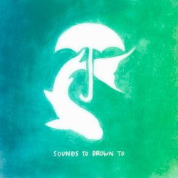 Sounds to Drown To