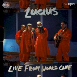 Lucius - Live From World Cafe