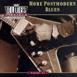 Blues Masters, Volume 17: More Post Modern Blues