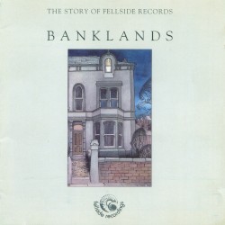 Banklands - The Story of Fellside Records