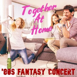 Together at Home: ’80s Fantasy Concert