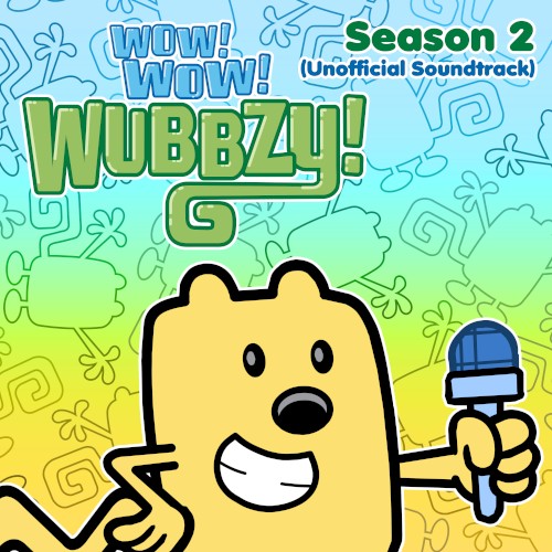 Wow! Wow! Wubbzy!: Season 2 (Unofficial Soundtrack)