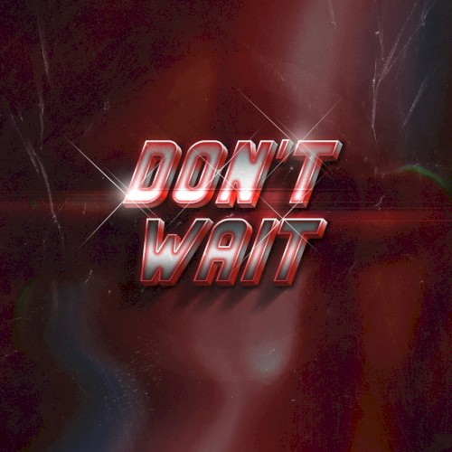 DON'T WAIT