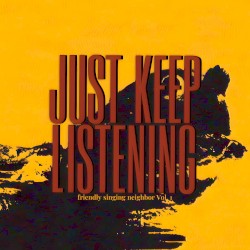 JUST KEEP LISTENING