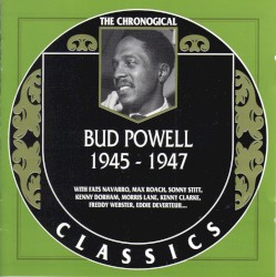 The Chronological Classics: Bud Powell 1945-1947