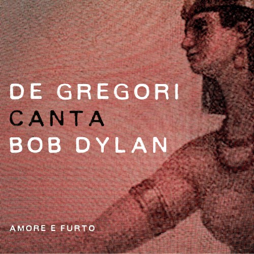 De Gregori canta Bob Dylan: Amore e furto