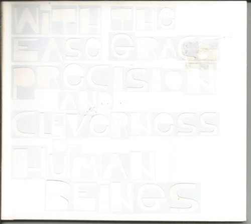 With the Ease Grace Precision and Cleverness of Human Beings
