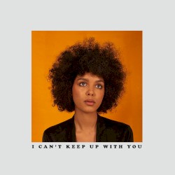 I Can't Keep Up With You