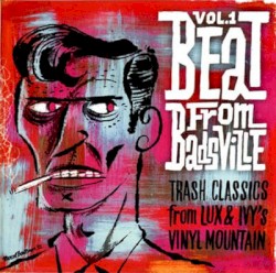 Beat From Badsville: Trash Classics From Lux and Ivy’s Vinyl Mountain, Vol. 1