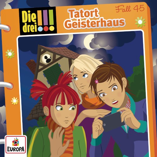 Die drei !!! Fall 45: Tatort Geisterhaus