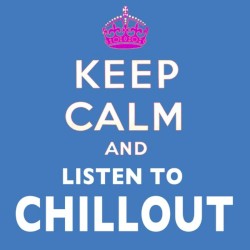Keep Calm and Listen to Chillout