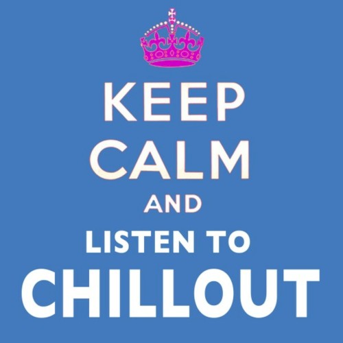 Keep Calm and Listen to Chillout